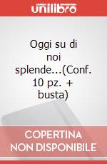 Oggi su di noi splende...(Conf. 10 pz. + busta) art vari a
