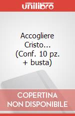 Accogliere Cristo... (Conf. 10 pz. + busta) art vari a