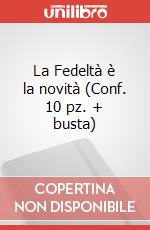 La Fedeltà è la novità (Conf. 10 pz. + busta) art vari a