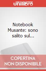 Notebook Musante: sono salito sul... articolo cartoleria