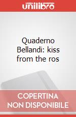 Quaderno Bellandi: kiss from the ros articolo cartoleria