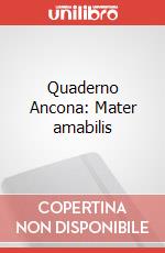 Quaderno Ancona: Mater amabilis articolo cartoleria