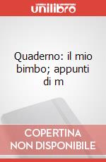 Quaderno: il mio bimbo; appunti di m articolo cartoleria