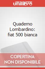 Quaderno Lombardino: fiat 500 bianca articolo cartoleria