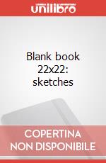 Blank book 22x22: sketches articolo cartoleria