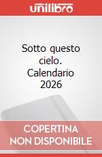 Sotto questo cielo. Calendario 2026 art vari a