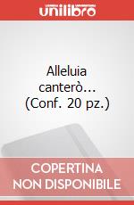 Alleluia canterò... (Conf. 20 pz.)