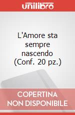 L'Amore sta sempre nascendo (Conf. 20 pz.)