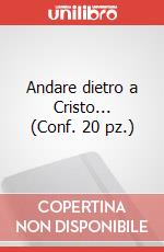 Andare dietro a Cristo... (Conf. 20 pz.)