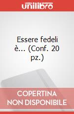 Essere fedeli è... (Conf. 20 pz.)