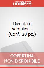 Diventare semplici... (Conf. 20 pz.)