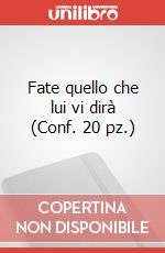 Fate quello che lui vi dirà (Conf. 20 pz.)