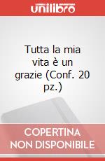 Tutta la mia vita è un grazie (Conf. 20 pz.) art vari a