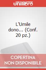 L'Umile dono... (Conf. 20 pz.)
