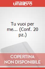 Tu vuoi per me... (Conf. 20 pz.)