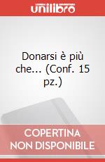 Donarsi è più che... (Conf. 15 pz.)