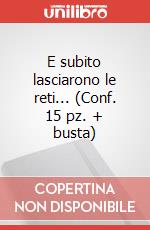 E subito lasciarono le reti... (Conf. 15 pz. + busta) articolo cartoleria