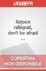 Rejoice rallégrati, don't be afraid ... articolo cartoleria