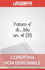 Futuro e' di...blu un.-xl (Il) articolo cartoleria