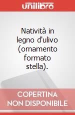 Natività in legno d'ulivo (ornamento formato stella).