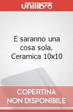 E saranno una cosa sola. Ceramica 10x10 articolo cartoleria di Guerrini Mariarosa