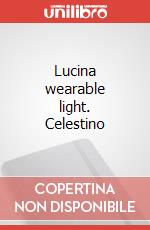 Lucina wearable light. Celestino