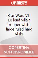 Star Wars VII Le lead villain trooper white large ruled hard white articolo cartoleria