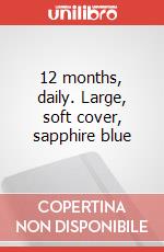 12 months, daily. Large, soft cover, sapphire blue articolo cartoleria