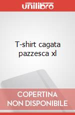 T-shirt cagata pazzesca xl