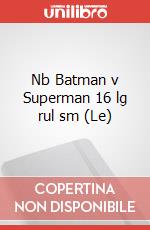 Nb Batman v Superman 16 lg rul sm (Le) articolo cartoleria