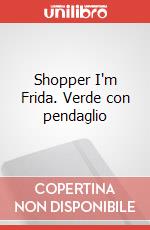 Shopper I'm Frida. Verde con pendaglio articolo cartoleria