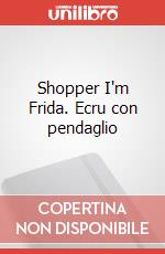 Shopper I'm Frida. Ecru con pendaglio articolo cartoleria