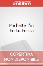 Pochette I'm Frida. Fucsia art vari a