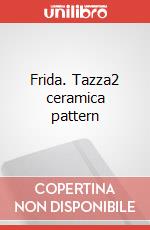 Frida. Tazza2 ceramica pattern articolo cartoleria