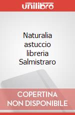 Naturalia astuccio libreria Salmistraro art vari a