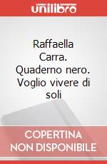 Raffaella Carra. Quaderno nero. Voglio vivere di soli art vari a