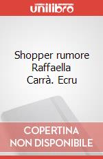 Shopper rumore Raffaella Carrà. Ecru art vari a