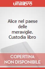 Alice nel paese delle meraviglie. Custodia libro art vari a