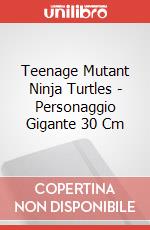Teenage Mutant Ninja Turtles - Personaggio Gigante 30 Cm articolo cartoleria di Giochi Preziosi