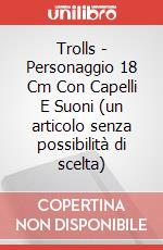 Trolls - Personaggio 18 Cm Con Capelli E Suoni (un articolo senza possibilità di scelta) articolo cartoleria
