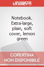 Notebook. Extra-large, plain, soft cover, lemon green articolo cartoleria