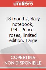 18 months, daily notebook, Petit Prince, roses, limited edition. Large articolo cartoleria