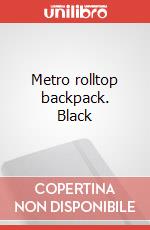Metro rolltop backpack. Black art vari a