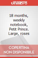 18 months, weekly notebook, Petit Prince. Large, roses articolo cartoleria
