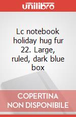 Lc notebook holiday hug fur 22. Large, ruled, dark blue box articolo cartoleria