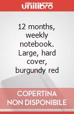 12 months, weekly notebook. Large, hard cover, burgundy red articolo cartoleria