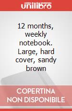 12 months, weekly notebook. Large, hard cover, sandy brown articolo cartoleria