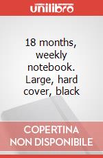 18 months, weekly notebook. Large, hard cover, black art vari a