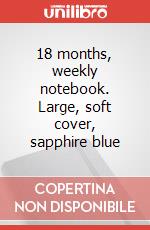 18 months, weekly notebook. Large, soft cover, sapphire blue art vari a