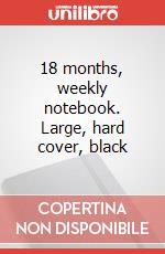 18 months, weekly notebook. Large, hard cover, black articolo cartoleria